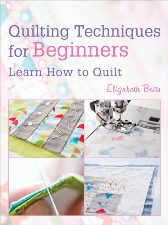 Quilting Techniques for Beginners (e-bog) af Betts, Elizabeth