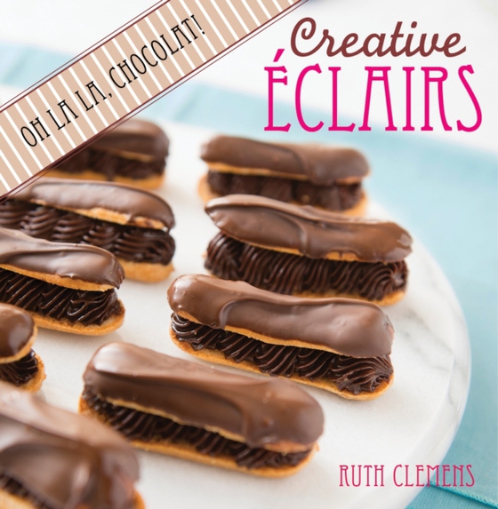 Creative Eclairs: Oh La La, Chocolat! (e-bog) af Clemens, Ruth