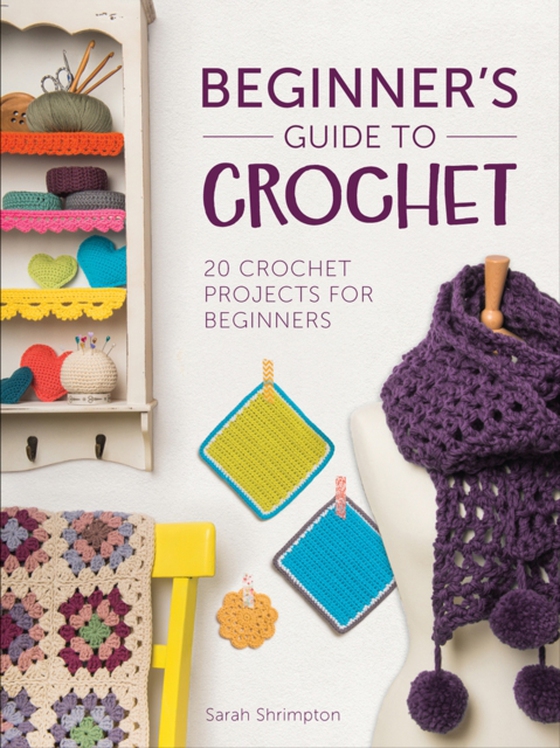 Beginner's Guide to Crochet (e-bog) af Shrimpton, Sarah