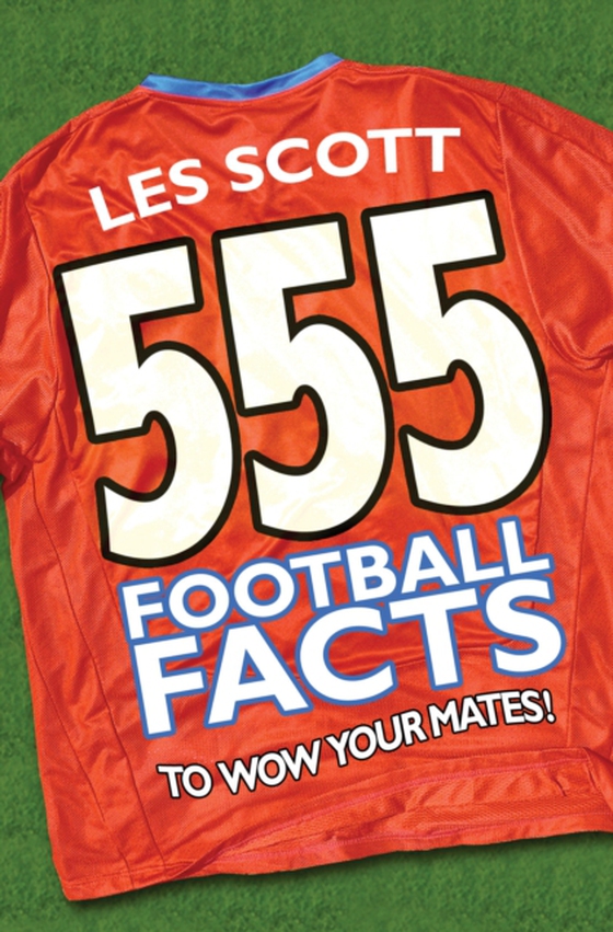 555 Football Facts To Wow Your Mates! (e-bog) af Scott, Les