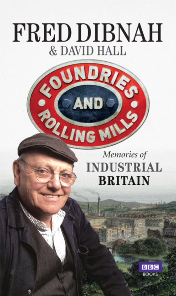 Foundries and Rolling Mills (e-bog) af Dibnah, Fred