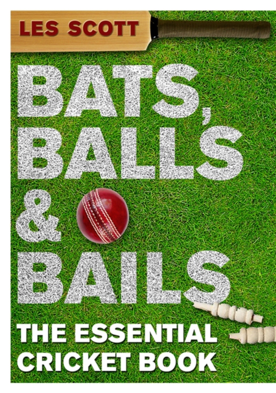 Bats, Balls & Bails (e-bog) af Scott, Les