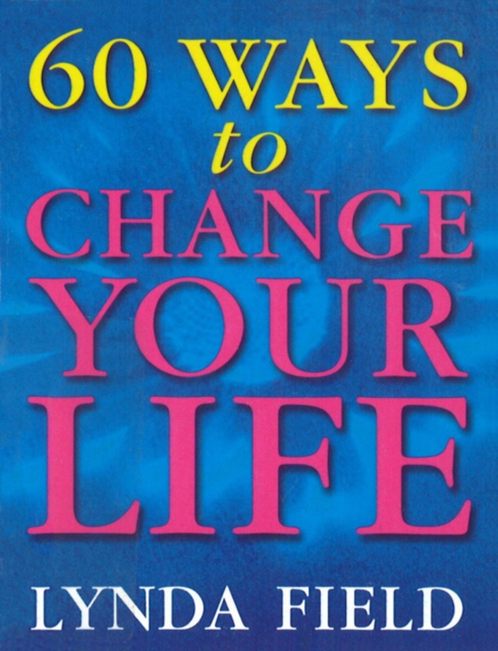 60 Ways To Change Your Life (e-bog) af Field, Lynda