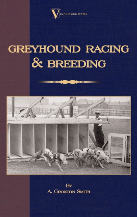 Greyhound Racing And Breeding (A Vintage Dog Books Breed Classic) (e-bog) af Croxton-Smith, A.