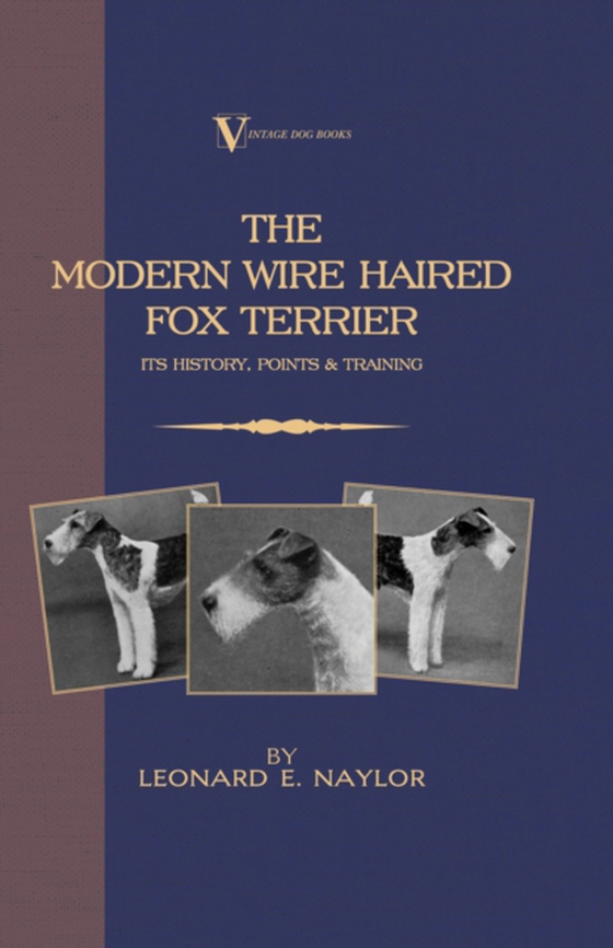 Modern Wire Haired Fox Terrier - Its History, Points & Training (A Vintage Dog Books Breed Classic) (e-bog) af Naylor, Leonard E.