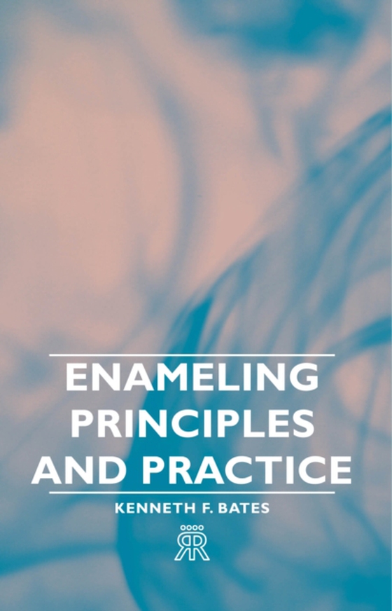 Enameling Principles and Practice (e-bog) af Bates, Kenneth F.