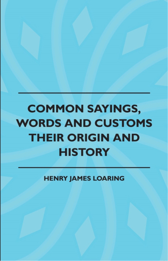 Common Sayings, Words And Customs - Their Origin And History