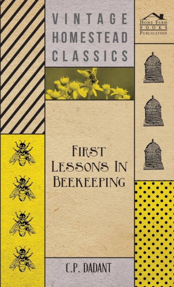 First Lessons in Beekeeping (e-bog) af Dadant, C. P.