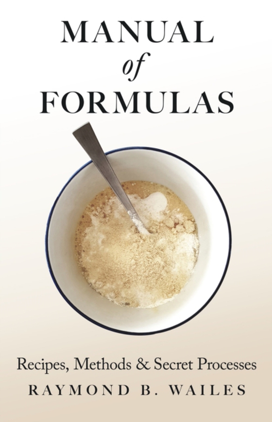 Manual of Formulas - Recipes, Methods & Secret Processes (e-bog) af Wailes, Raymond B.