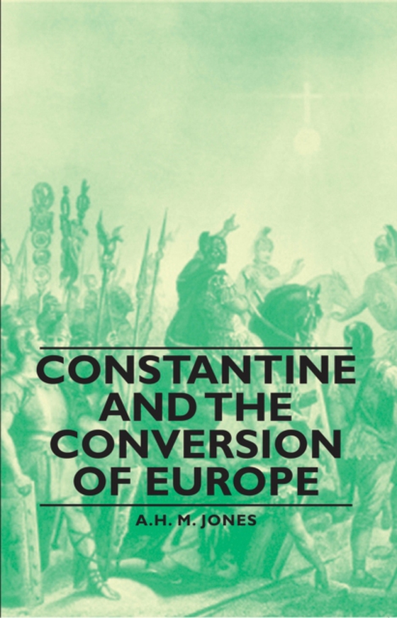 Constantine and the Conversion of Europe (e-bog) af Jones, A. H. M.