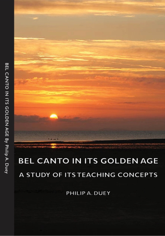 Bel Canto in Its Golden Age - A Study of Its Teaching Concepts (e-bog) af Duey, Philip A.