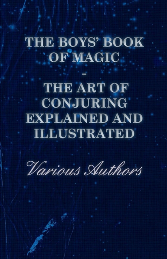 Boys' Book of Magic: The Art of Conjuring Explained and Illustrated