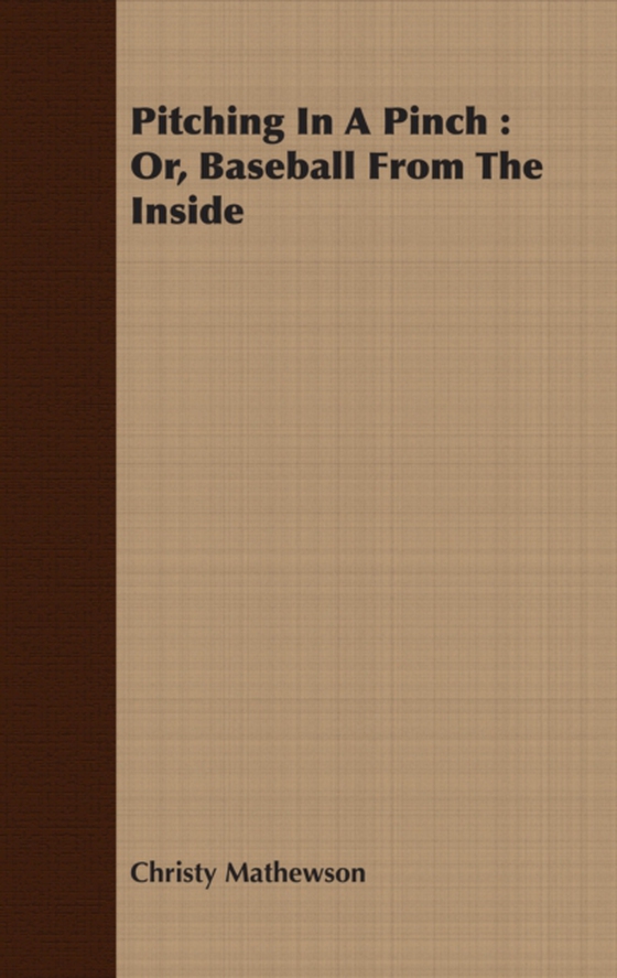 Pitching In A Pinch : Or, Baseball From The Inside (e-bog) af Mathewson, Christy