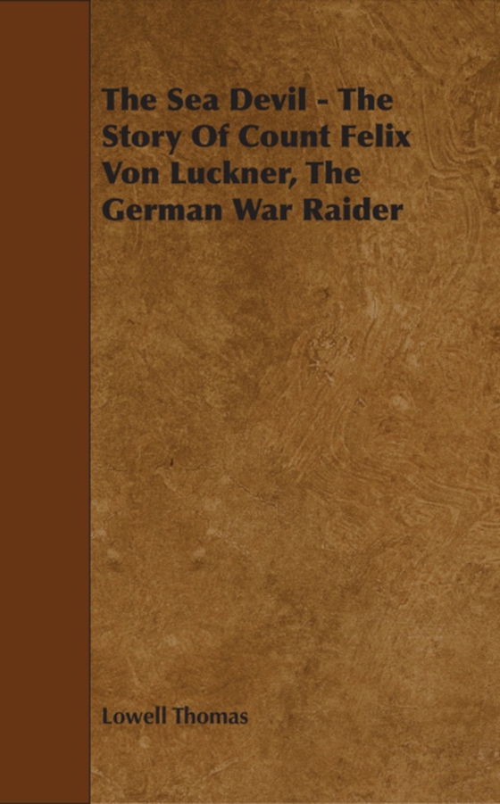 Sea Devil - The Story Of Count Felix Von Luckner, The German War Raider (e-bog) af Thomas, Lowell