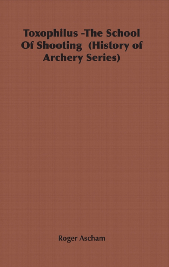 Toxophilus - The School of Shooting (History of Archery Series) (e-bog) af Ascham, Roger