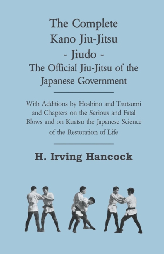 Complete Kano Jiu-Jitsu - Jiudo - The Official Jiu-Jitsu of the Japanese Government (e-bog) af Hancock, H. Irving