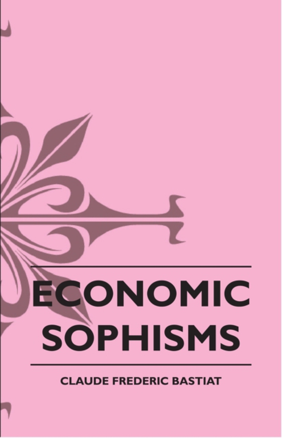 Economic Sophisms (e-bog) af Bastiat, Claude Frederic