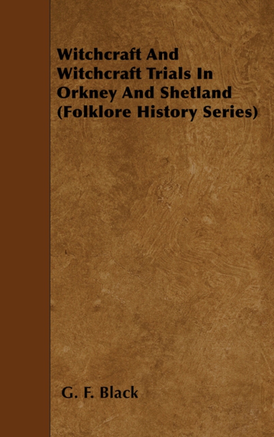 Witchcraft and Witchcraft Trials in Orkney and Shetland (Folklore History Series) (e-bog) af Black, G. F.