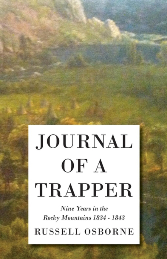 Journal of a Trapper - Nine Years in the Rocky Mountains 1834-1843 (e-bog) af Russell, Osborne