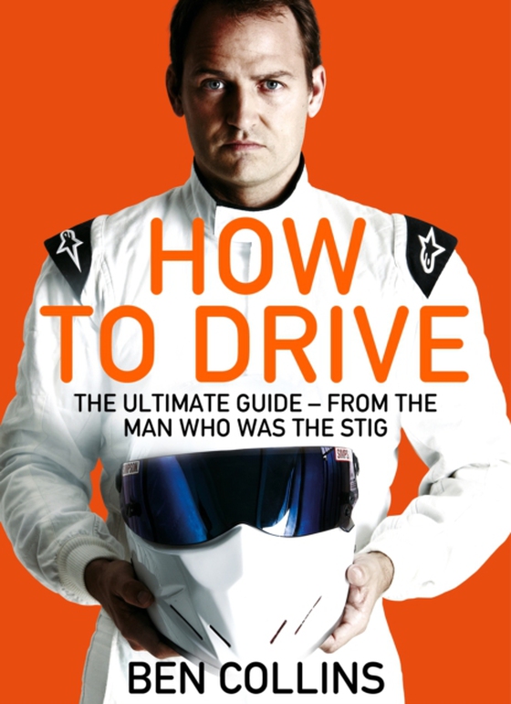 How To Drive: The Ultimate Guide, from the Man Who Was the Stig (e-bog) af Collins, Ben