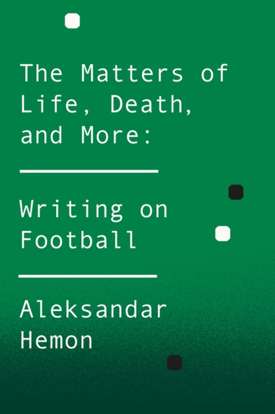 Matters of Life, Death, and More (e-bog) af Hemon, Aleksandar