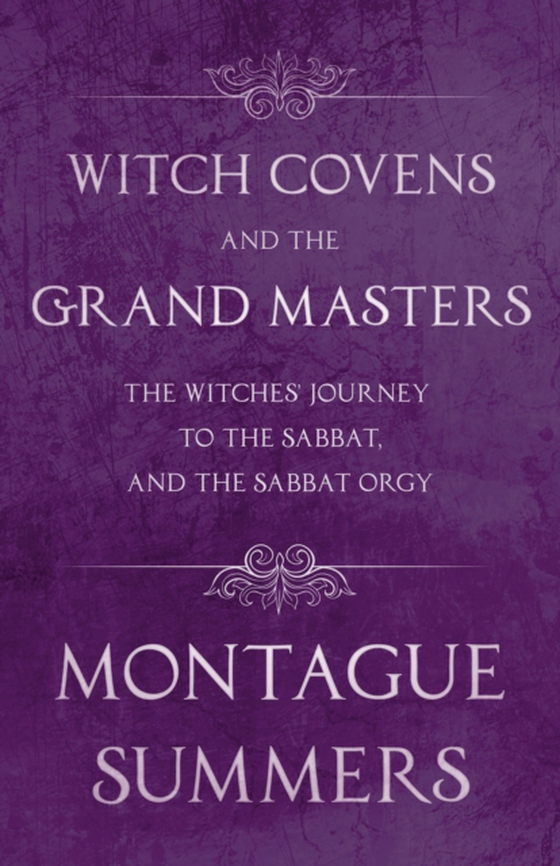 Witch Covens and the Grand Masters - The Witches' Journey to the Sabbat, and the Sabbat Orgy (Fantasy and Horror Classics)