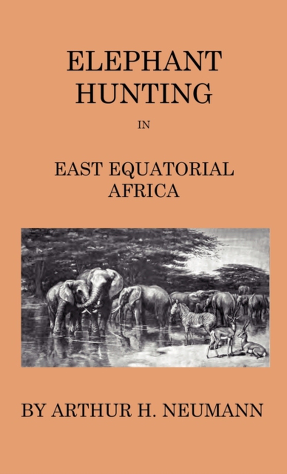 Elephant-Hunting In East Equatorial Africa (e-bog) af Neumann, Arthur H.