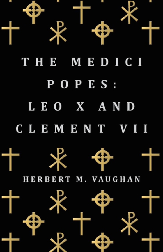 Medici Popes: Leo X and Clement VII (e-bog) af Vaughan, Herbert M.