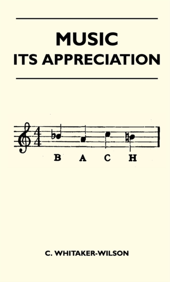 Music - Its Appreciation (e-bog) af Whitaker-Wilson, C.