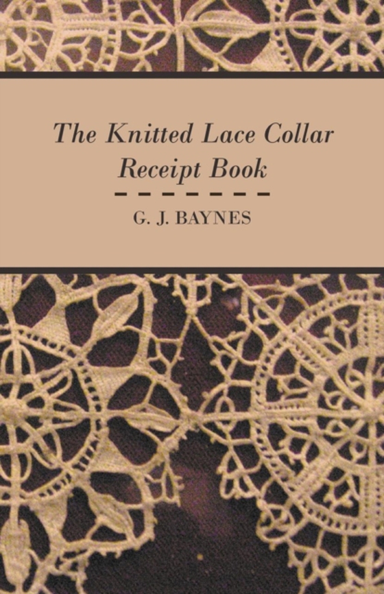 Knitted Lace Collar Receipt Book (e-bog) af Baynes, G. J.