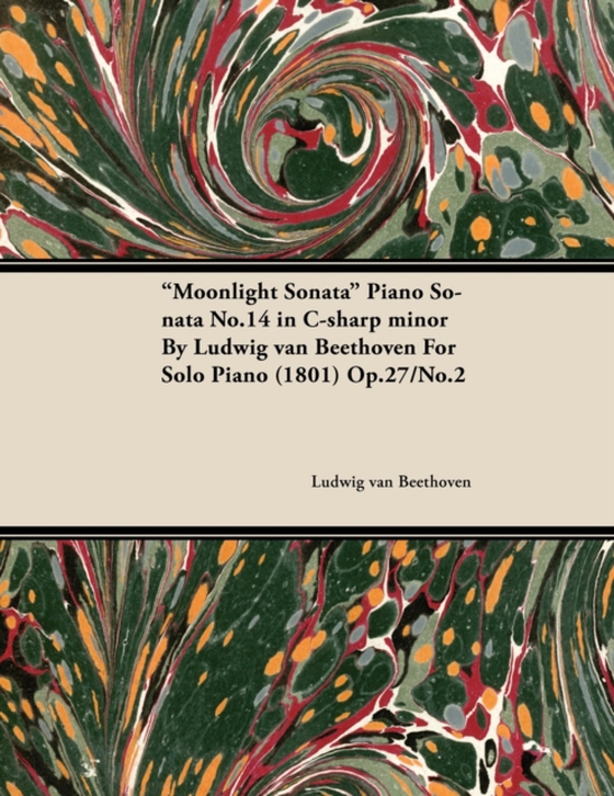 Moonlight Sonata - Piano Sonata No. 14 in C-Sharp Minor - Op. 27/No. 2 - For Solo Piano