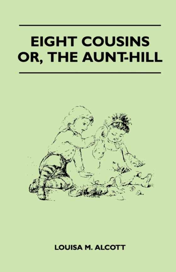 Eight Cousins - Or, the Aunt-Hill (e-bog) af Alcott, Louisa May