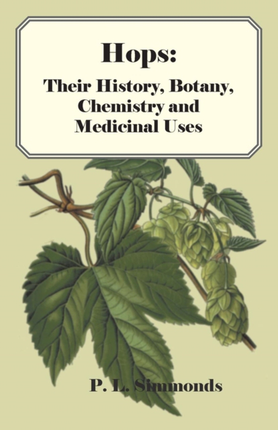 Hops: Their History, Botany, Chemistry and Medicinal Uses (e-bog) af Simmonds, P. L.