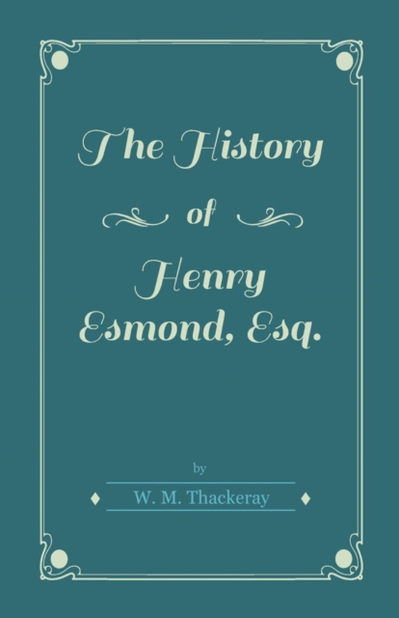 History of Henry Esmond, Esq. (e-bog) af Thackeray, William Makepeace