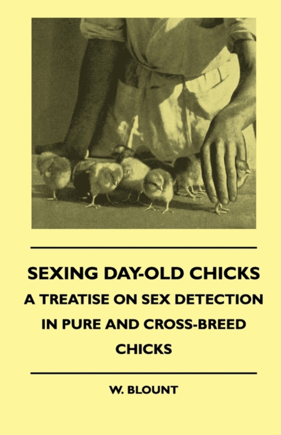 Sexing Day-Old Chicks - A Treatise on Sex Detection in Pure and Cross-Breed Chicks (e-bog) af Blount, W.