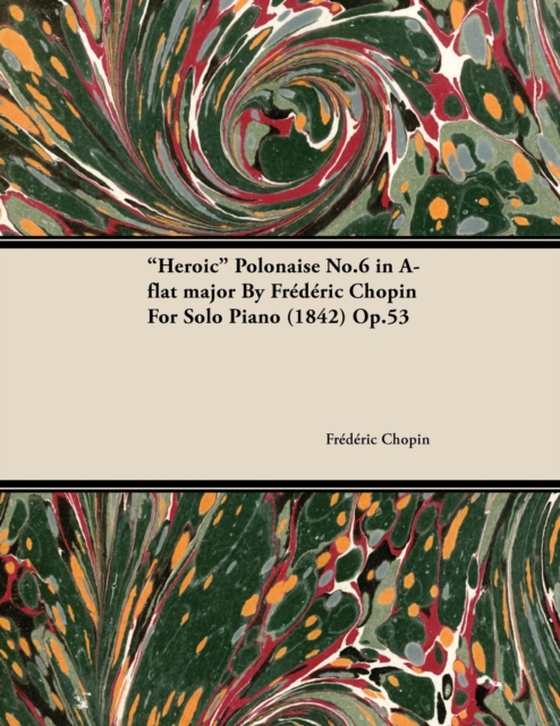 Heroic Polonaise No.6 in A-Flat Major by FrA*dA*ric Chopin for Solo Piano (1842) Op.53