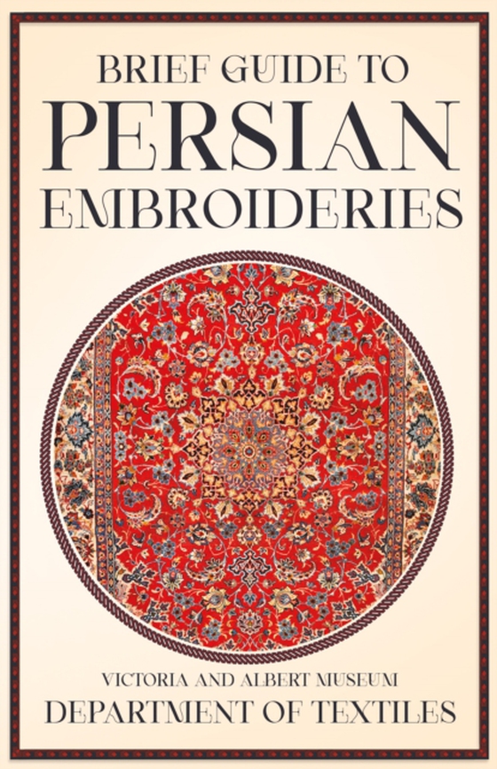 Brief Guide to Persian Embroideries - Victoria and Albert Museum Department of Textiles (e-bog) af Anon