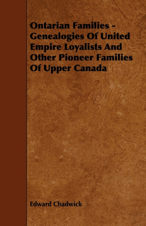 Ontarian Families - Genealogies Of United Empire Loyalists And Other Pioneer Families Of Upper Canada (e-bog) af Chadwick, Edward