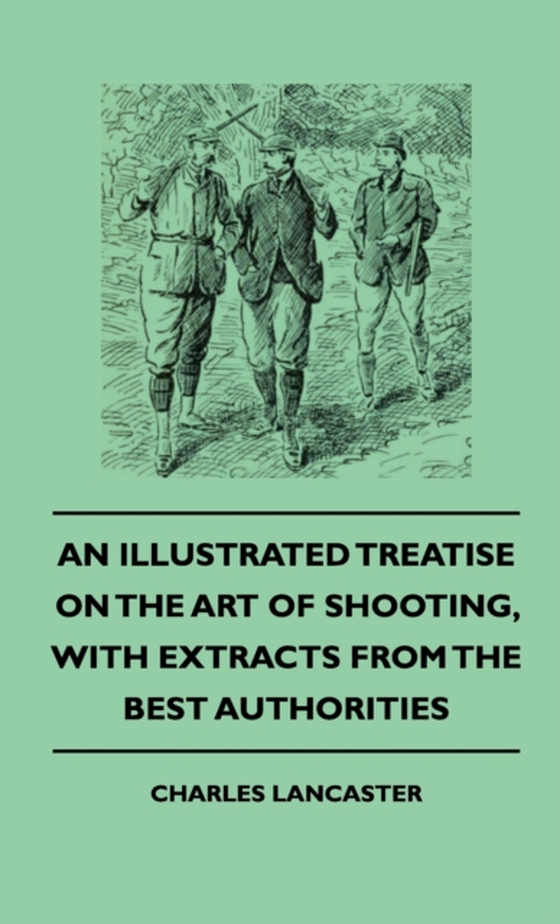 Illustrated Treatise On The Art of Shooting, With Extracts From The Best Authorities (e-bog) af Lancaster, Charles