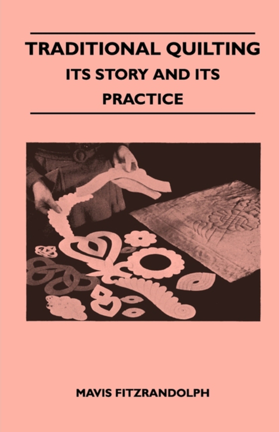 Traditional Quilting - Its Story And Its Practice (e-bog) af Fitzrandolph, Mavis