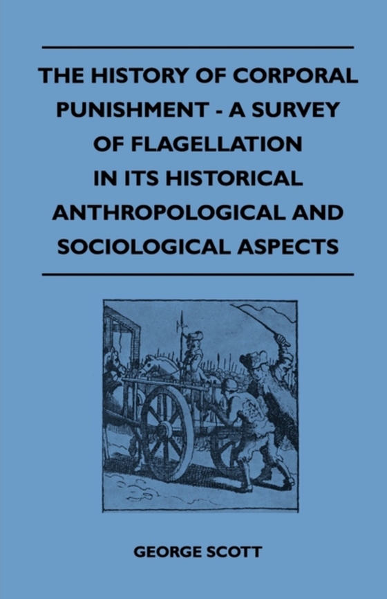 History of Corporal Punishment - A Survey of Flagellation in Its Historical Anthropological and Sociological Aspects