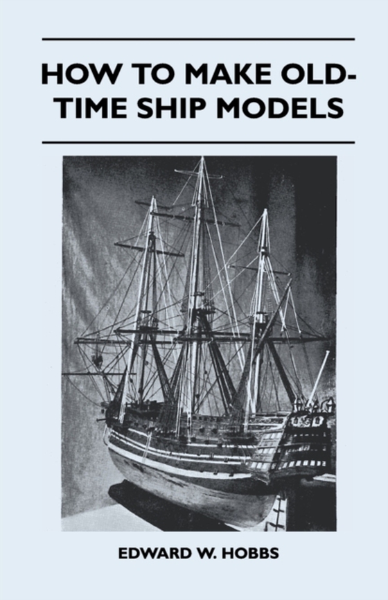 How To Make Old-Time Ship Models (e-bog) af Hobbs, Edward W.