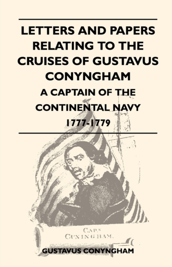 Letters and Papers Relating to the Cruises of Gustavus Conyngham - A Captain of the Continental Navy 1777-1779 (e-bog) af Conyngham, Gustavus