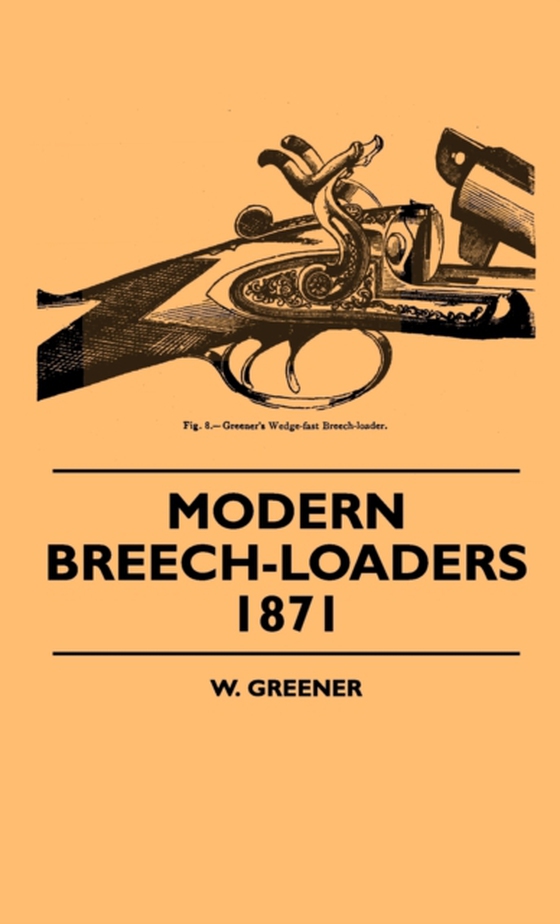 Modern Breech-Loaders 1871 (e-bog) af Greener, W.