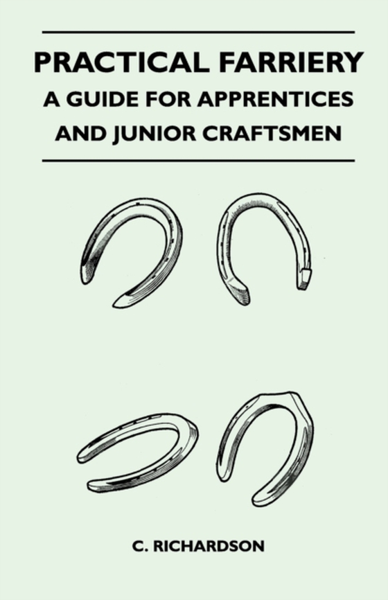 Practical Farriery - A Guide for Apprentices and Junior Craftsmen (e-bog) af Richardson, C.