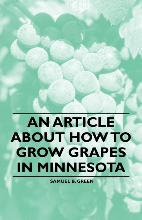 Article about How to Grow Grapes in Minnesota (e-bog) af Green, Samuel B.