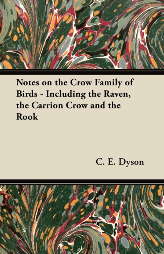 Notes on the Crow Family of Birds - Including the Raven, the Carrion Crow and the Rook (e-bog) af Dyson, C. E.