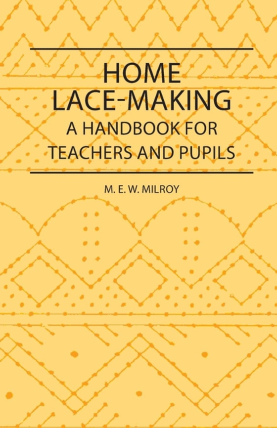 Home Lace-Making - A Handbook for Teachers and Pupils (e-bog) af Milroy, M. E. W.