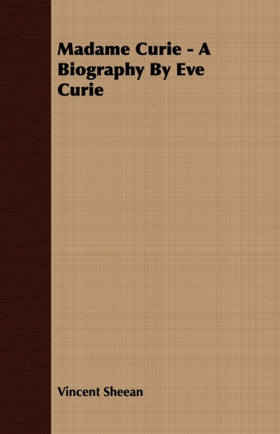 Madame Curie - A Biography by Eve Curie (e-bog) af Sheean, Vincent