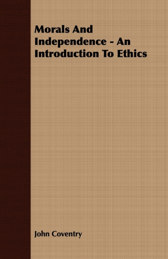 Morals And Independence - An Introduction To Ethics (e-bog) af Coventry, John